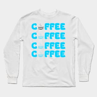 Coffee, Coffee, Coffee, Coffee Long Sleeve T-Shirt